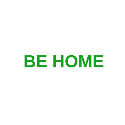 BE HOME