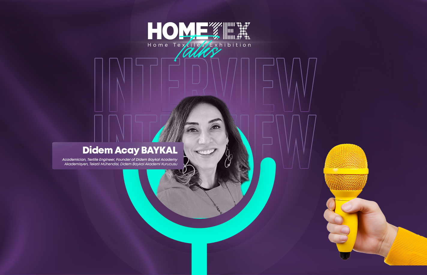 Akademisyen Tekstil Mühendisi Didem Acay Baykal ile Ev Tekstili ve HOMETEX Hakkında Sektörel Bir Röportaj